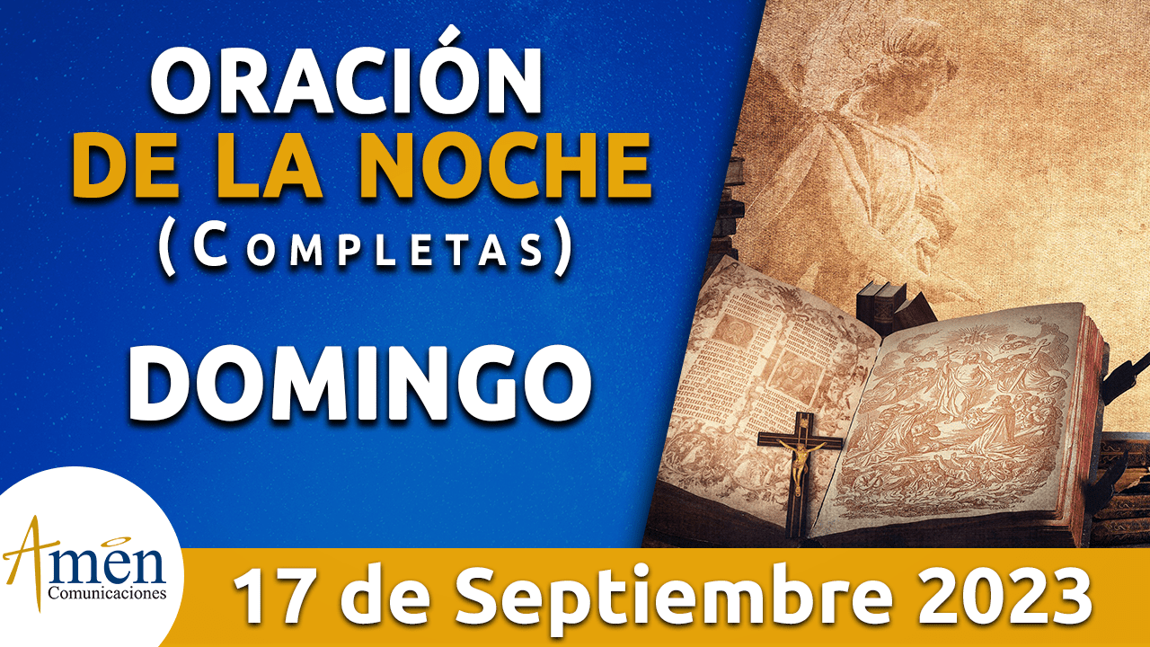 Completas Oración De La Noche Domingo 17 Septiembre 2023 Padre Carlos Yepes