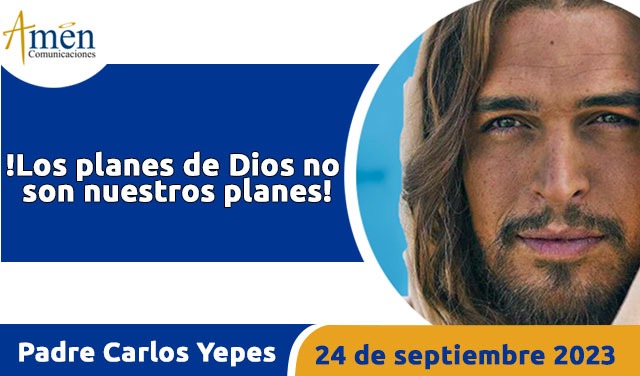 Evangelio de hoy - Padre Carlos Yepes - 24 septiembre 2023