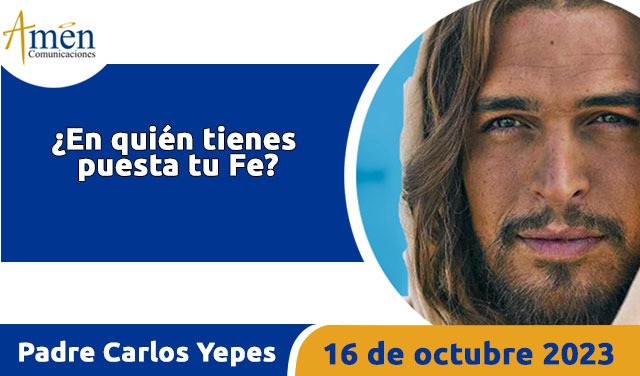 Evangelio de hoy - Padre Carlos Yepes - 16 octubre 2023