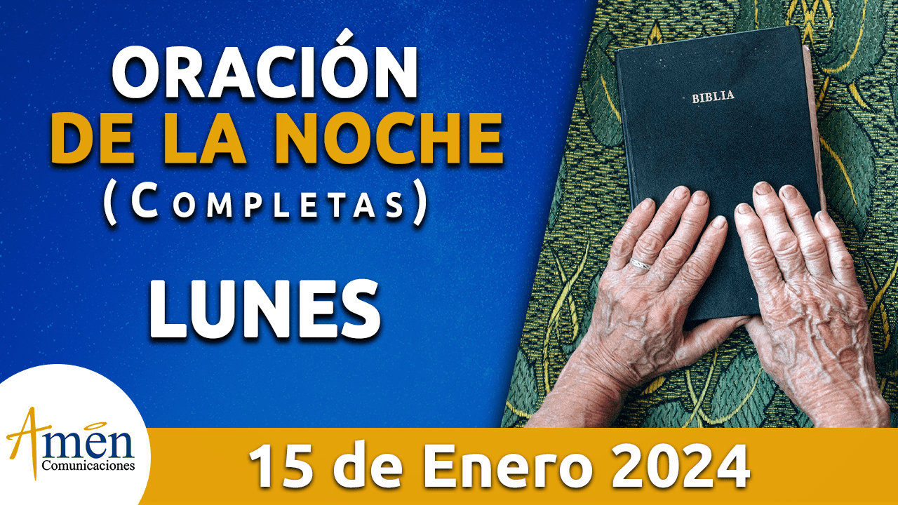 Completas oración de la noche lunes 15 enero 2024 Padre Carlos yepes