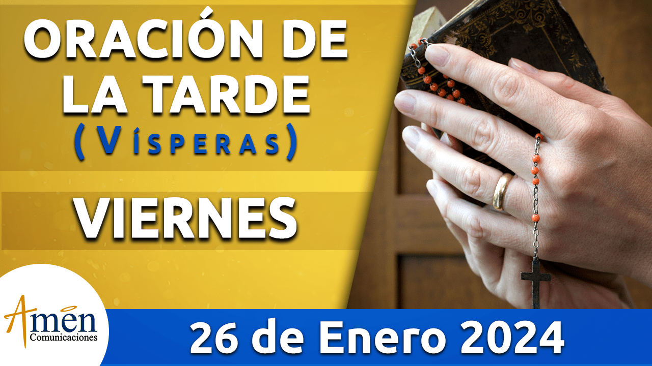 Oración de la tarde - viernes 26 - enero 2024-padre carlos yepes