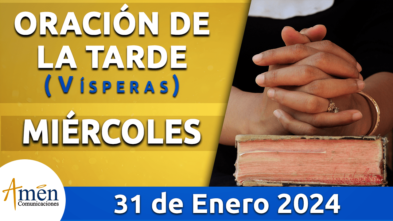 Oración de la tarde - miercoles 31 - enero 2024-padre carlos yepes