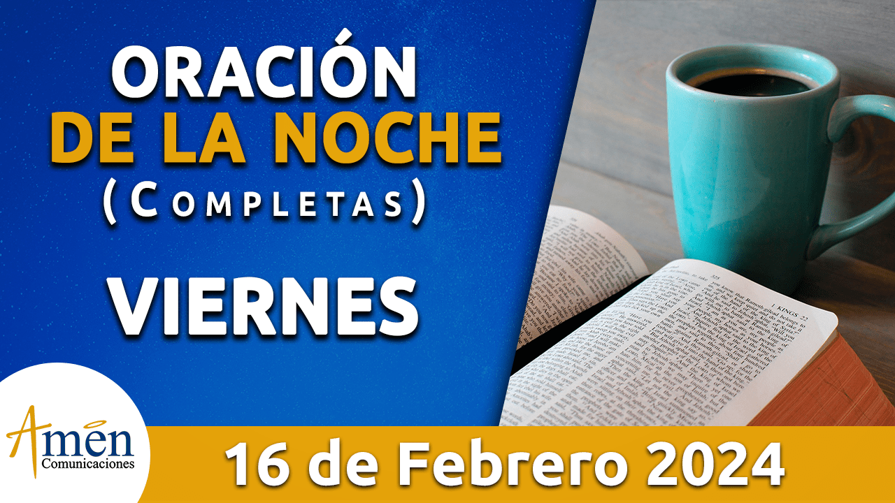 oración de la noche- viernes 16 - febrero 2024 - padre carlos yepes