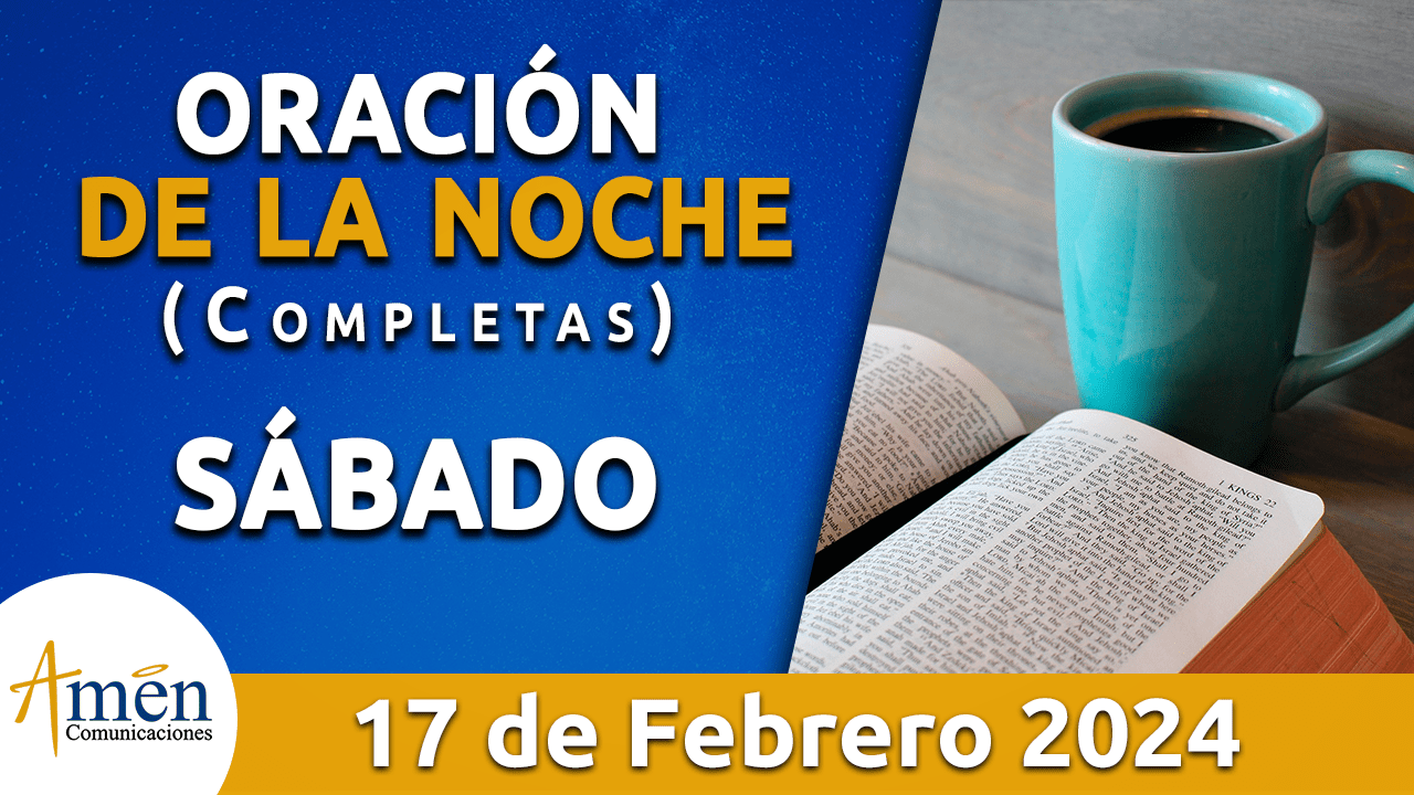 oración de la noche- sábado 17 - febrero 2024 - padre carlos yepes