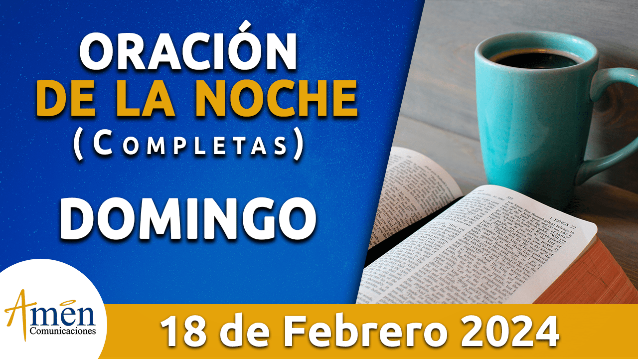 oración de la noche- domingo 18 - febrero 2024 - padre carlos yepes