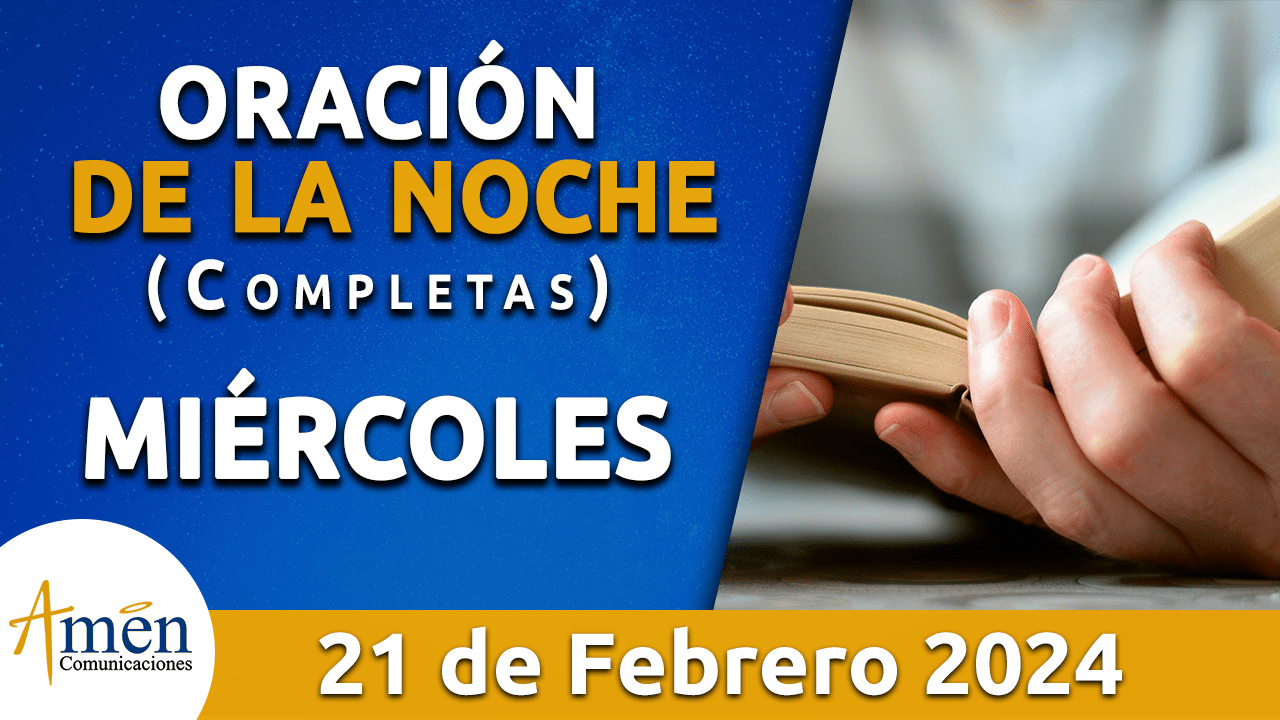 oración de la noche- miercoles 21 - febrero 2024 - padre carlos yepes
