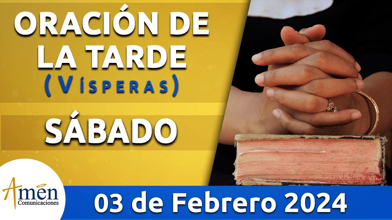 Oración de la tarde - sabado 3 - febrero 2024-padre carlos yepes