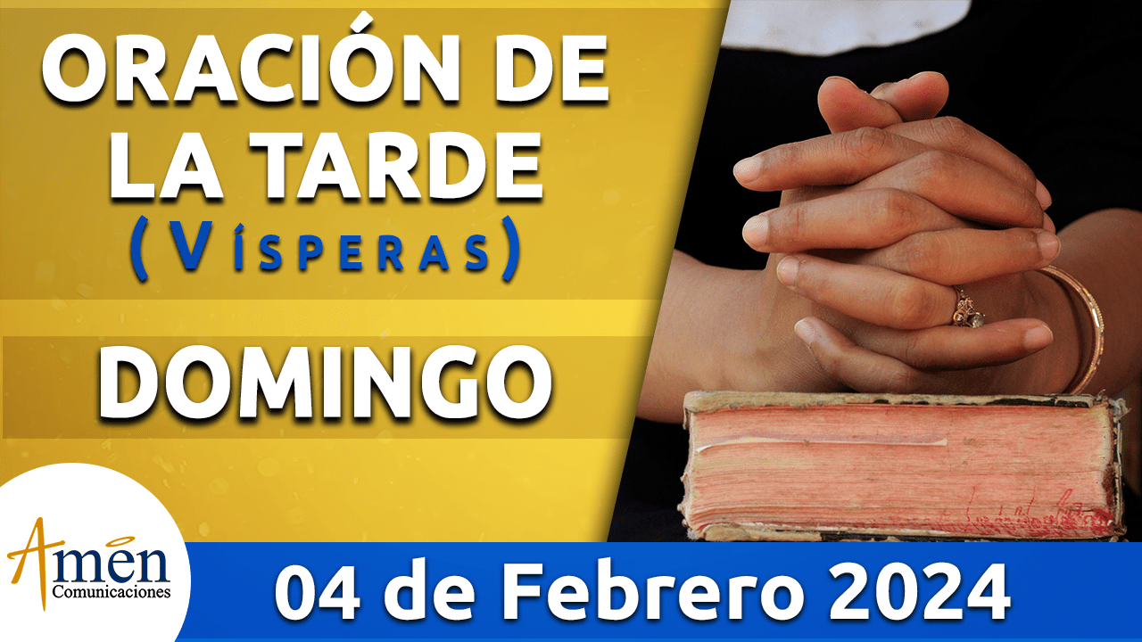 Oración de la tarde - domingo 4 - febrero 2024-padre carlos yepes