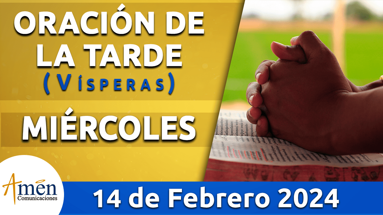 Oración de la tarde - miercoles 14 - febrero 2024-padre carlos yepes
