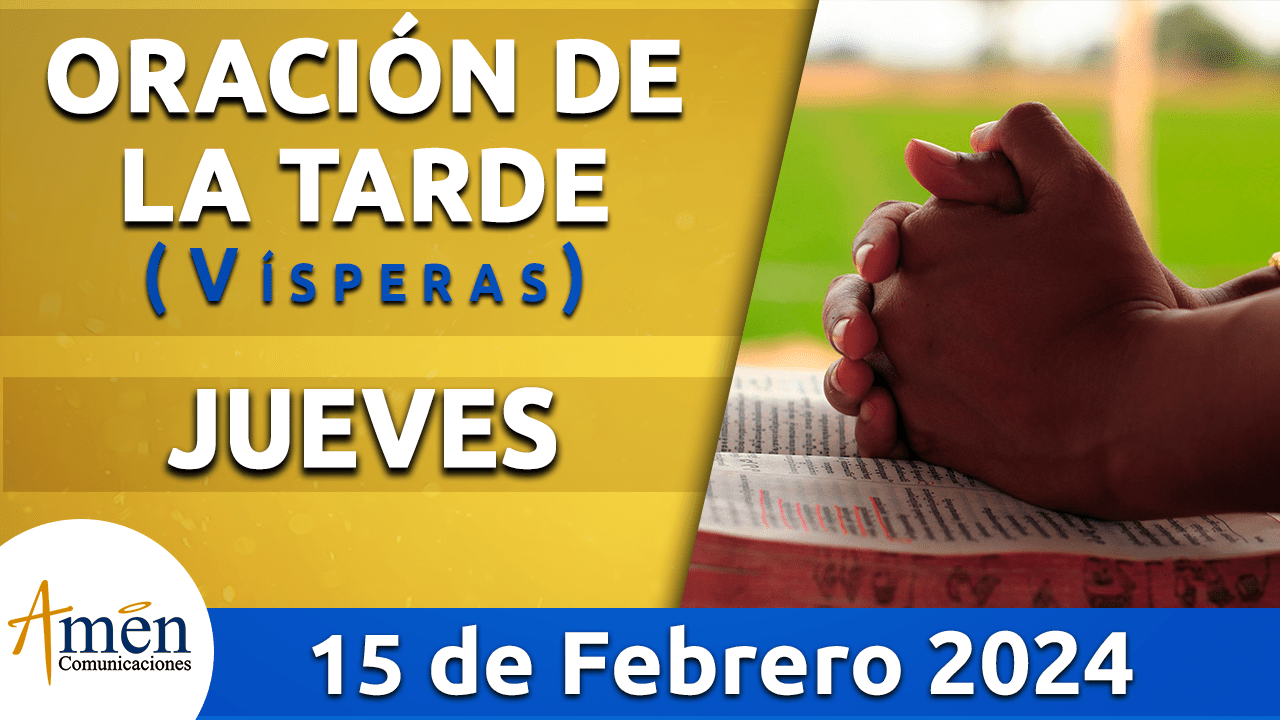 Oración de la tarde - jueves 15 - febrero 2024-padre carlos yepes
