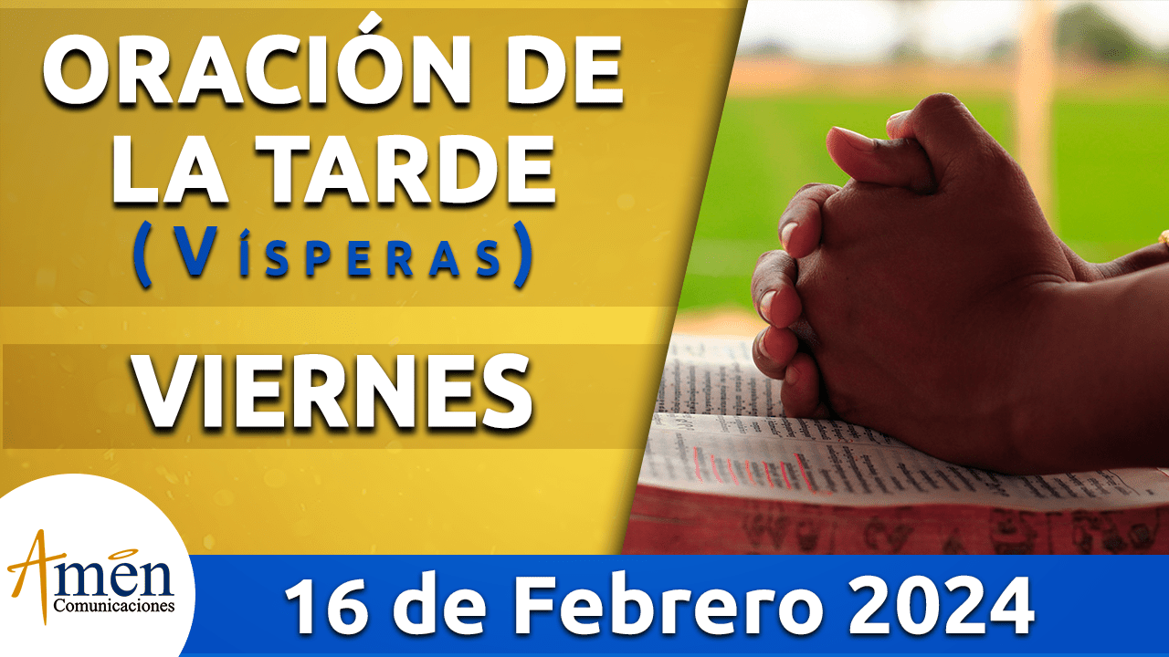 Oración de la tarde - viernes 16 - febrero 2024-padre carlos yepes
