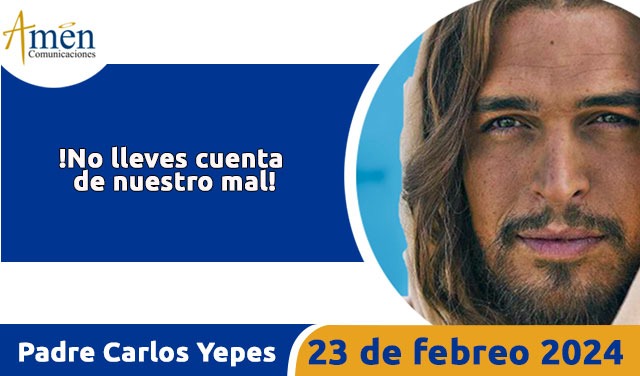 Evangelio del día de hoy- 23 febrero 2024 - padre carlos yepes