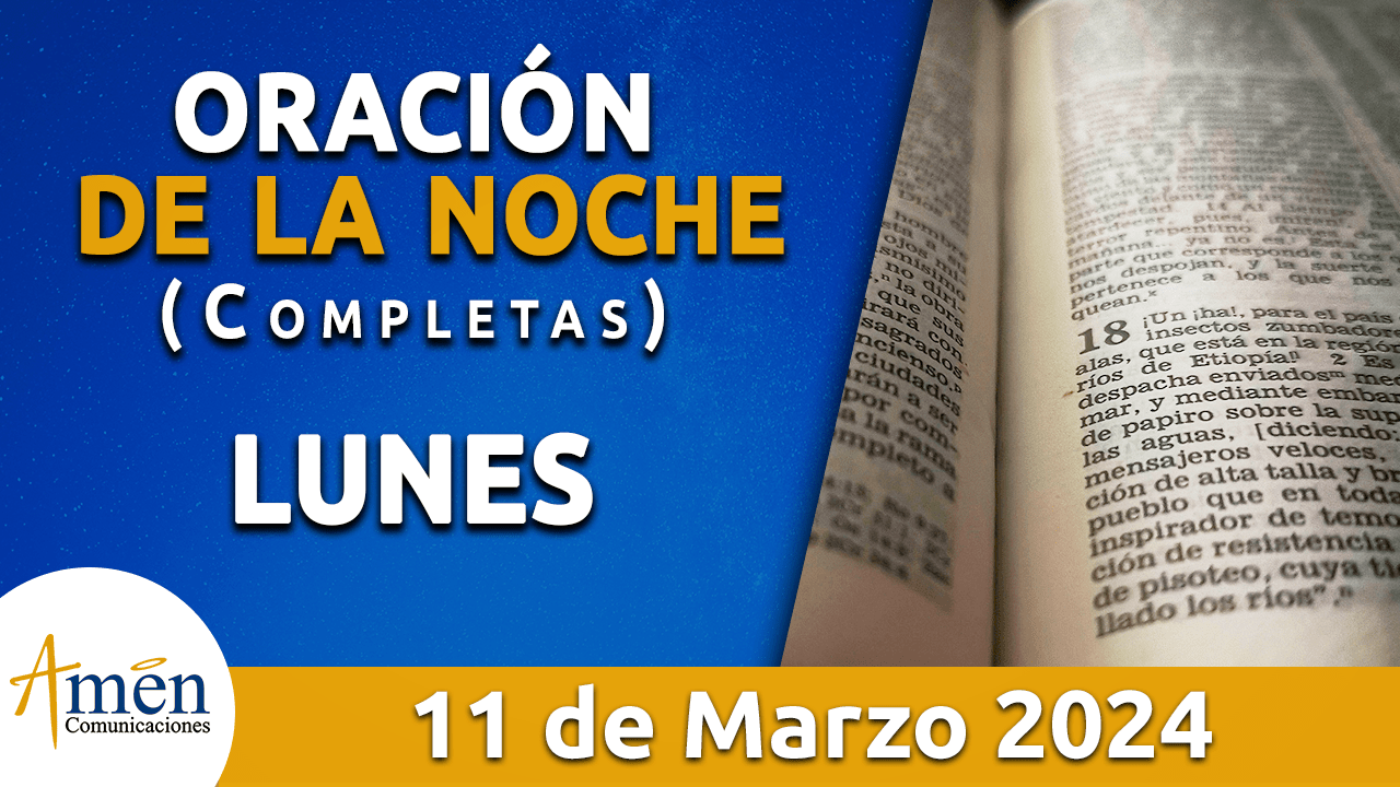 oración de la noche- lunes 11 - marzo 2024 - padre carlos yepes