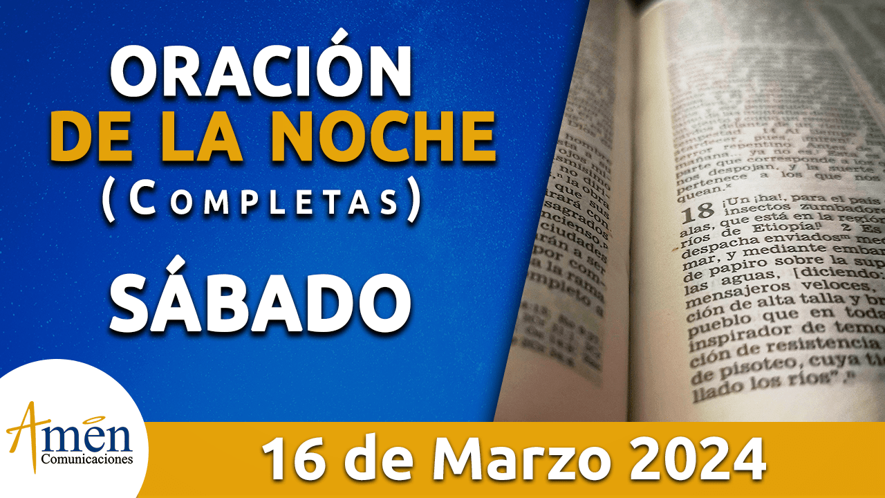 oración de la noche- sabado 16 - marzo 2024 - padre carlos yepes