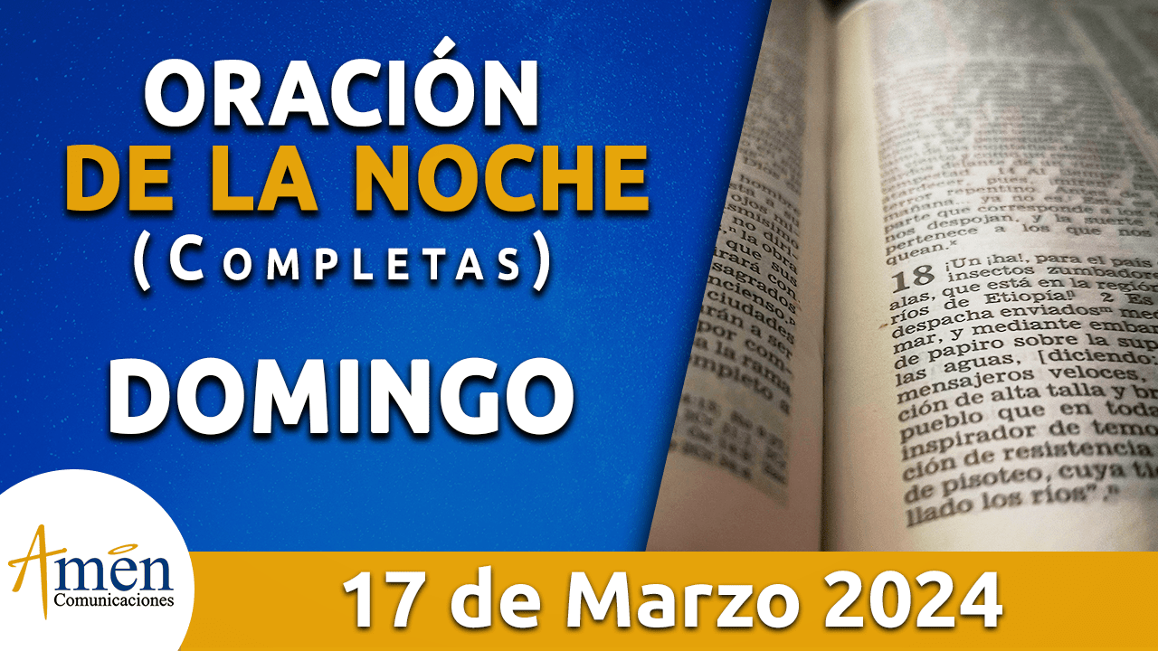 oración de la noche- domingo 17 - marzo 2024 - padre carlos yepes