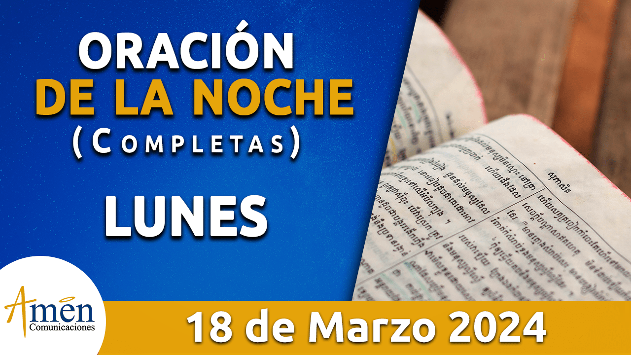 oración de la noche- lunes 18 - marzo 2024 - padre carlos yepes