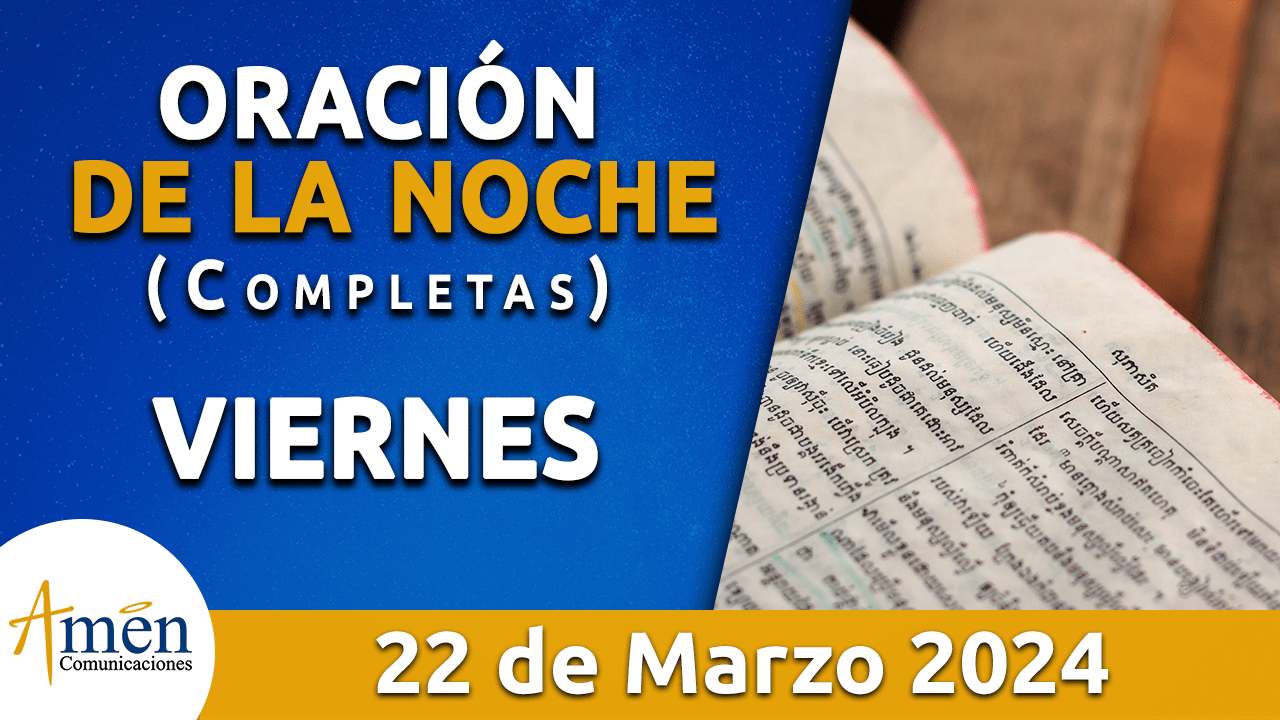 oración de la noche- viernes 22 - marzo 2024 - padre carlos yepes