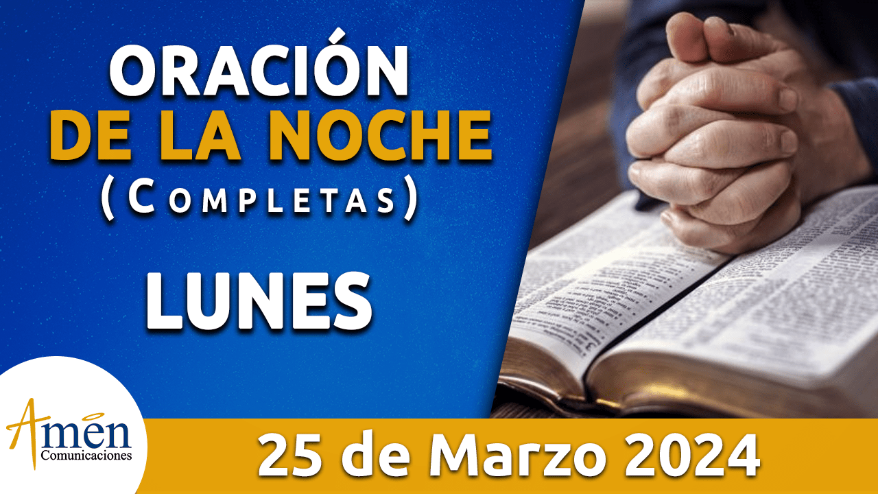 oración de la noche- lunes 25 - marzo 2024 - padre carlos yepes
