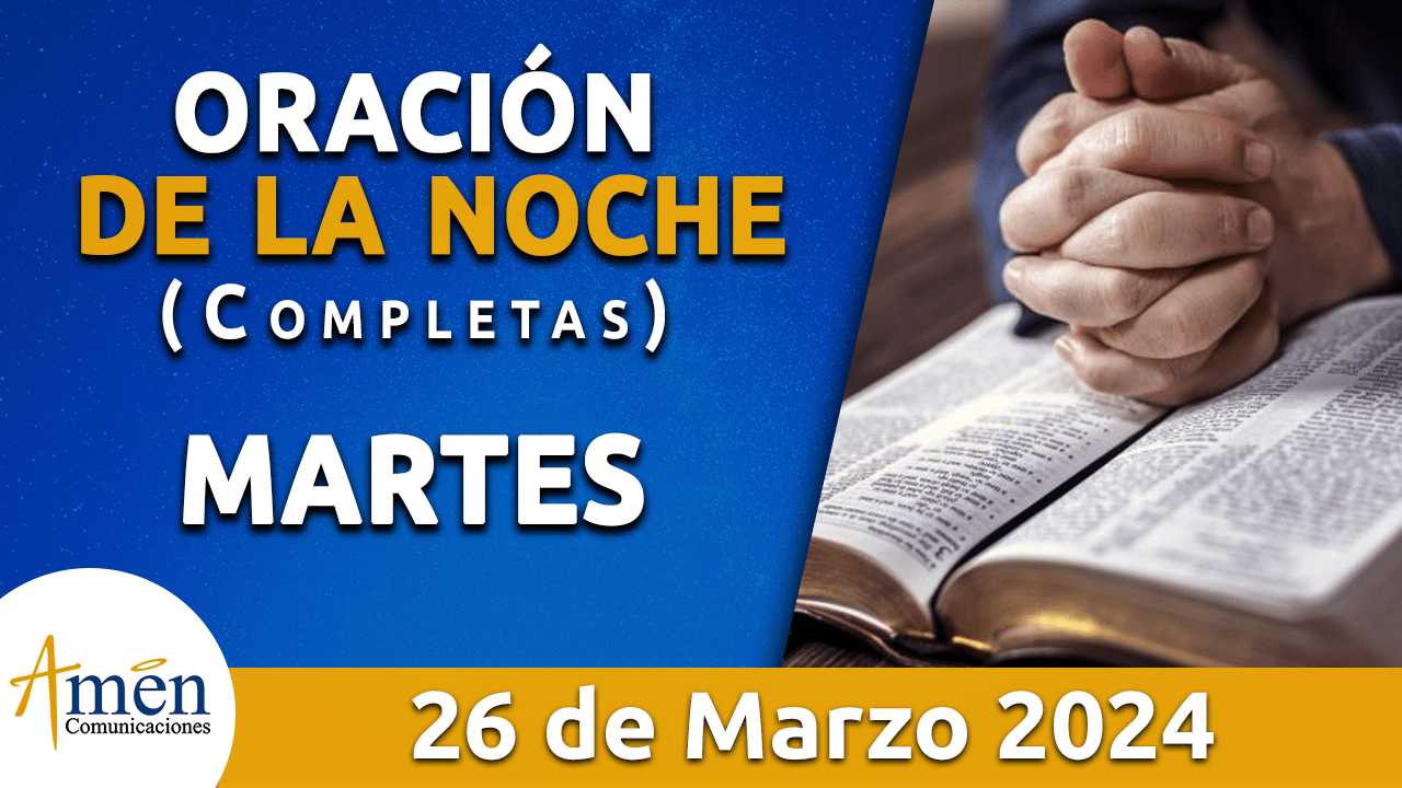 oración de la noche- miercoles 26 - marzo 2024 - padre carlos yepes