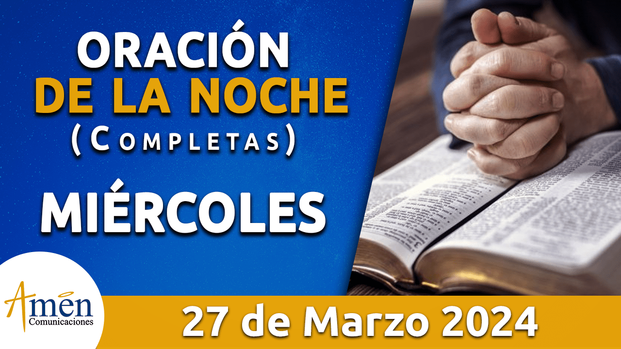 oración de la noche- miercoles 27 - marzo 2024 - padre carlos yepes