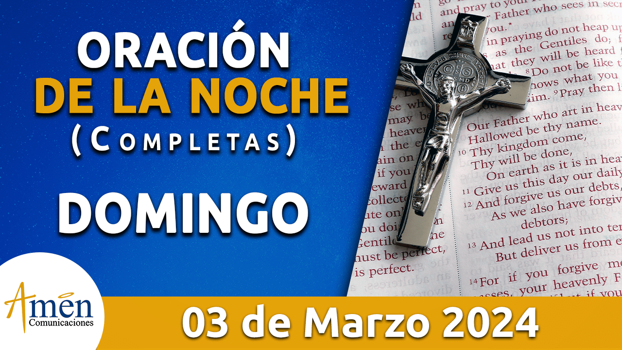 oración de la noche- domingo 3 - marzo 2024 - padre carlos yepes
