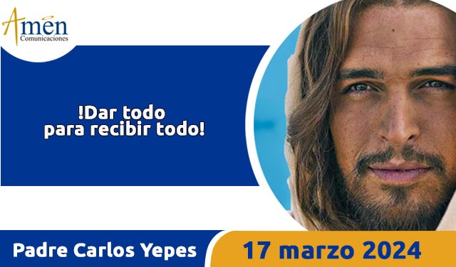 Evangelio del día de hoy- 17 de marzo 2024 - padre carlos yepes