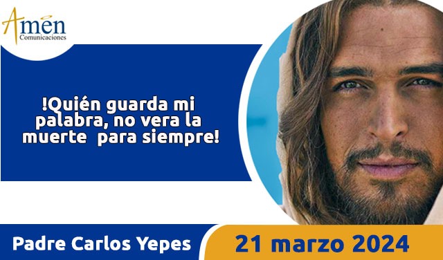 Evangelio del día de hoy- 21 de marzo 2024 - padre carlos yepes