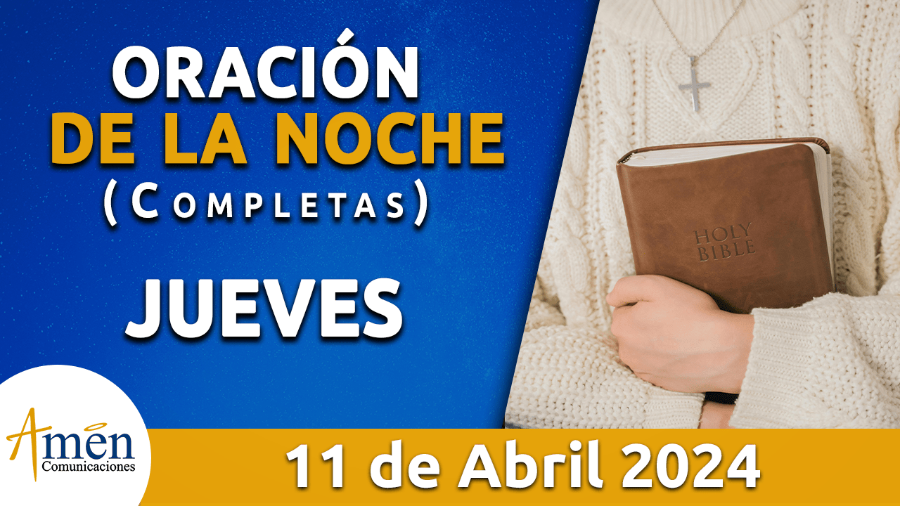 oración de la noche- jueves 11 - abril 2024 - padre carlos yepes