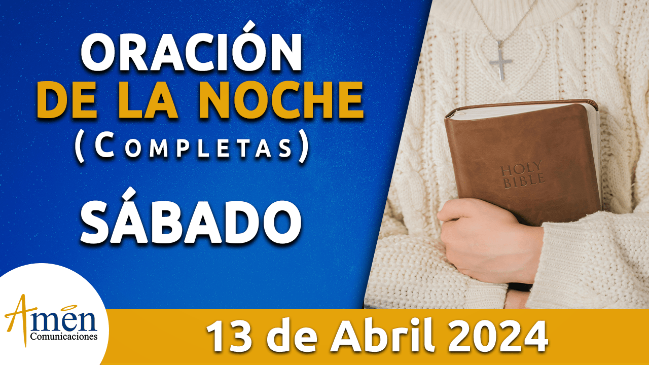 oración de la noche- sábado 13 - abril 2024 - padre carlos yepes