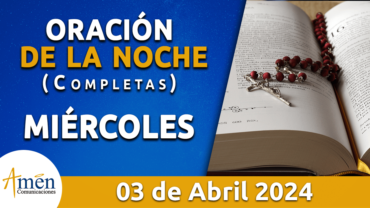oración de la noche- miercoles 3 - abril 2024 - padre carlos yepes