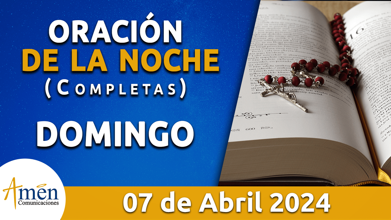 oración de la noche- domingo 7 - abril 2024 - padre carlos yepes