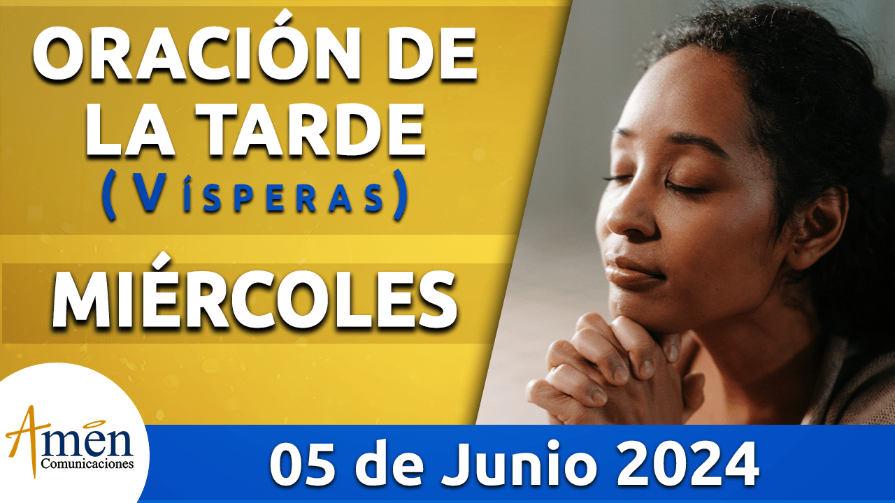 Oración de la tarde - 5 junio 2024 - padre carlos yepes