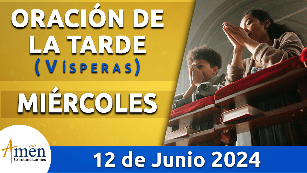 Oración de la tarde - 12 junio 2024 - padre carlos yepes