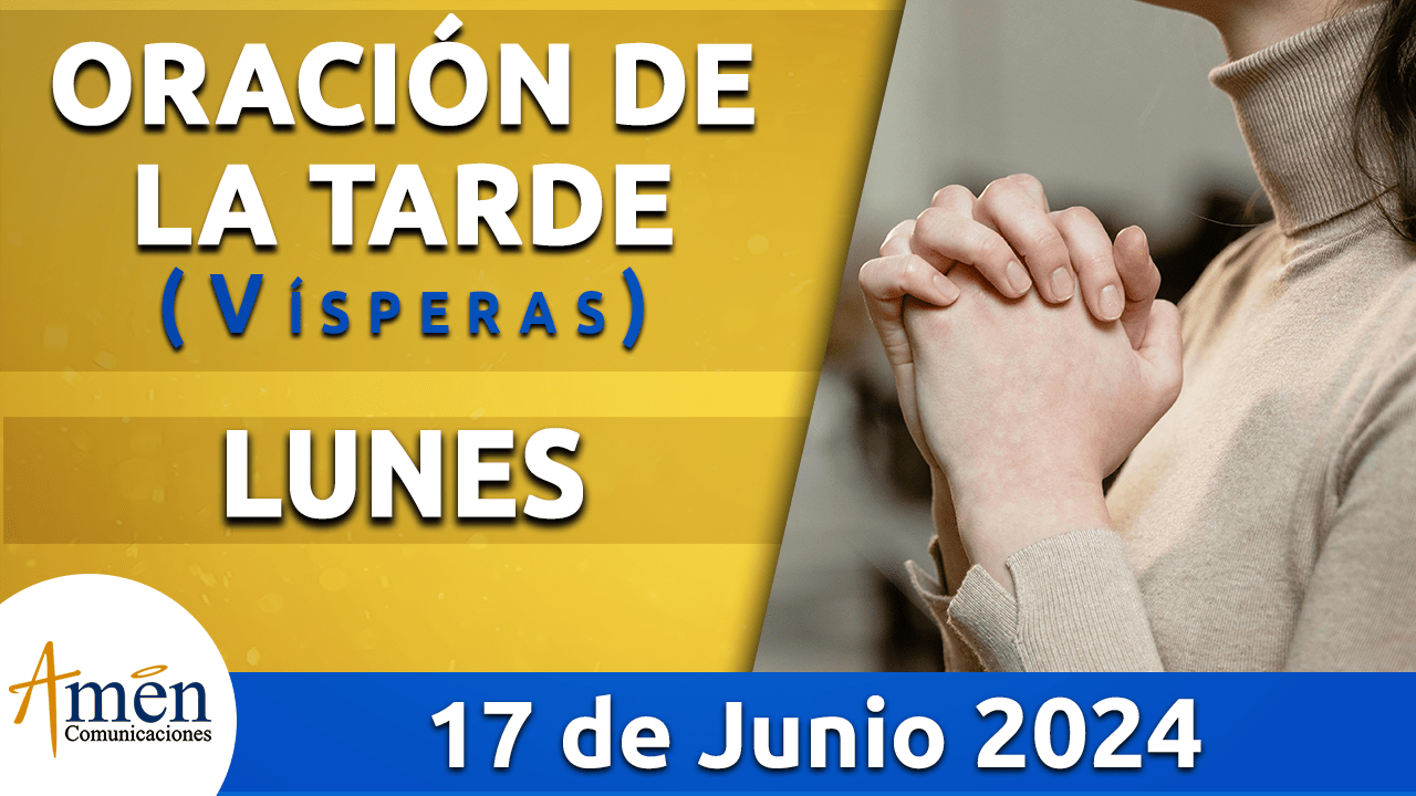 Oración de la tarde - 17 junio 2024 - padre carlos yepes