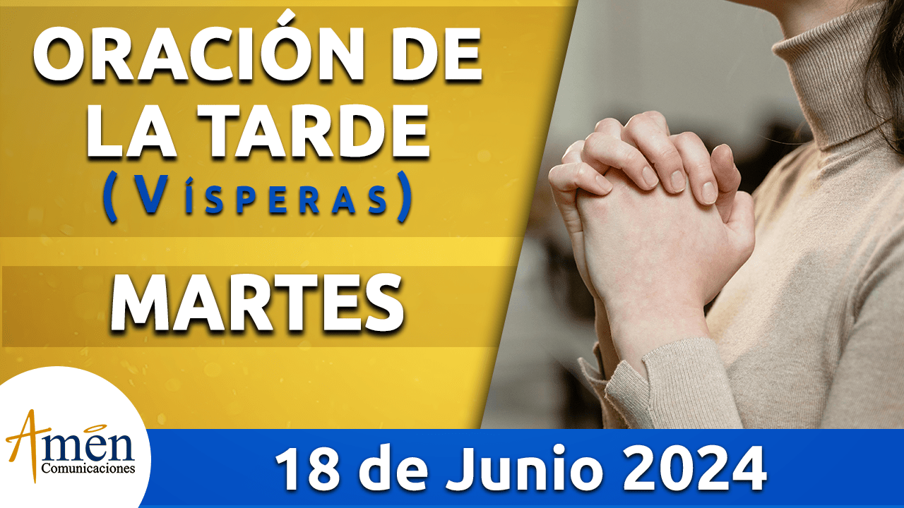 Oración de la tarde - 18 junio 2024 - padre carlos yepes