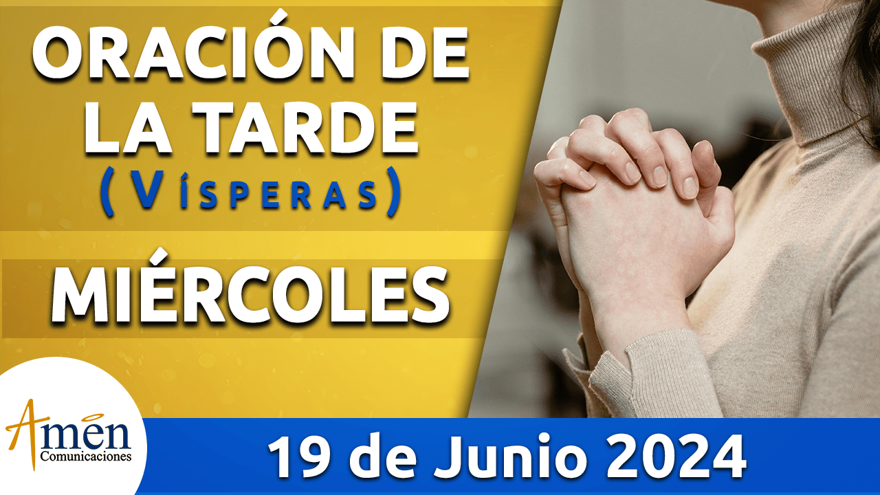 Oración de la tarde - 19 junio 2024 - padre carlos yepes