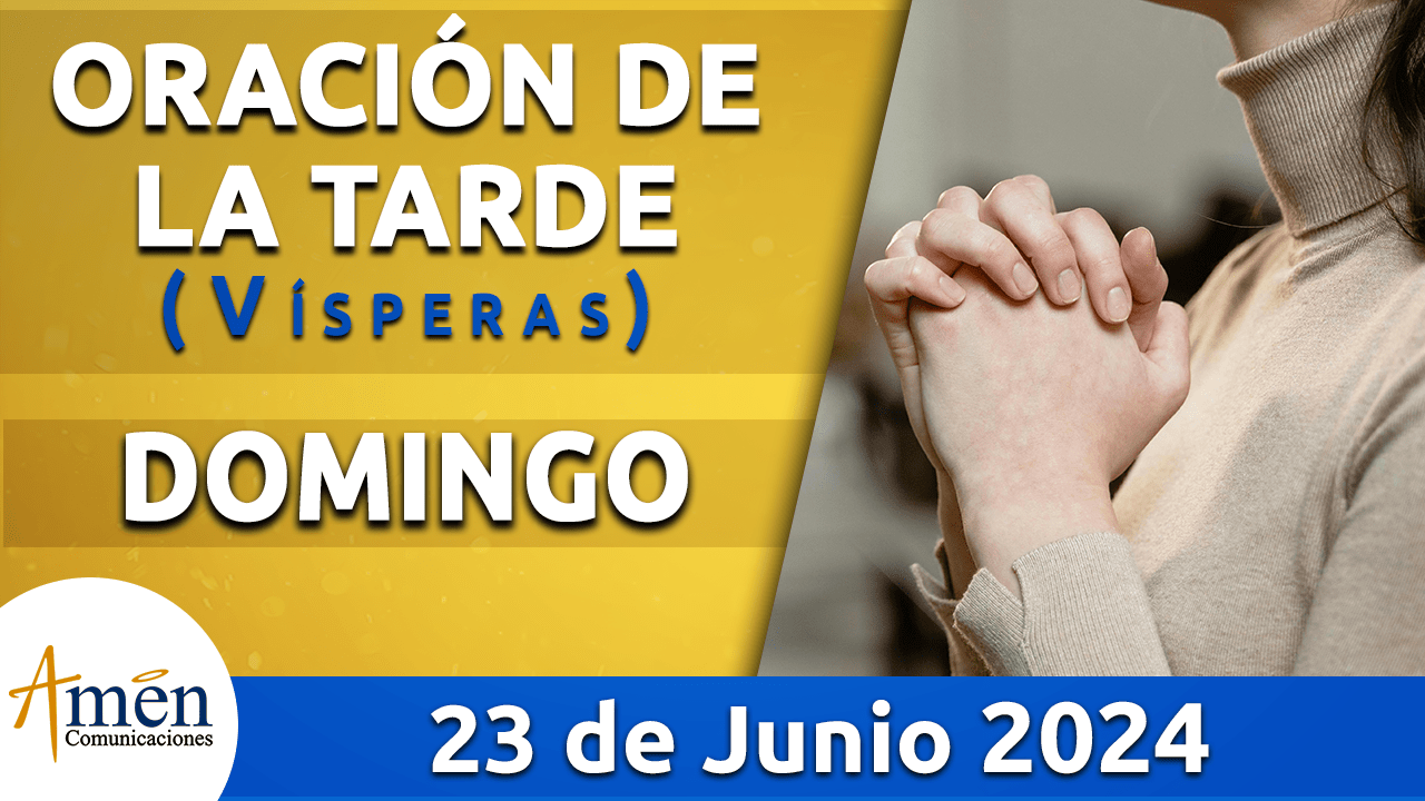 Oración de la tarde - 23 junio 2024 - padre carlos yepes