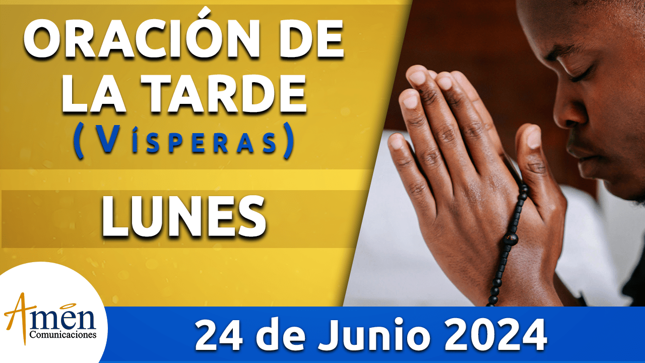 Oración de la tarde - 24 junio 2024 - padre carlos yepes
