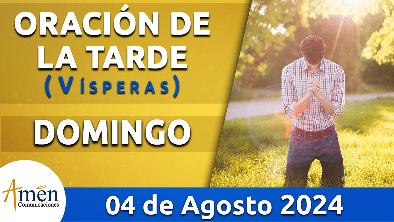 Oración de la tarde- 4 agosto 2024 - padre carlos yepes