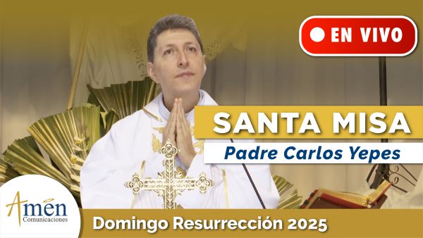 Santa misa domingo de resurrección - padre carlos yepes 