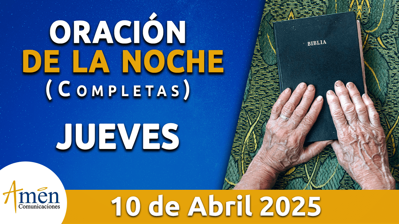 Oración de la noche 10 abril 2025 - padre carlos yepes - seman santa 2025 - oraciones de semana santa