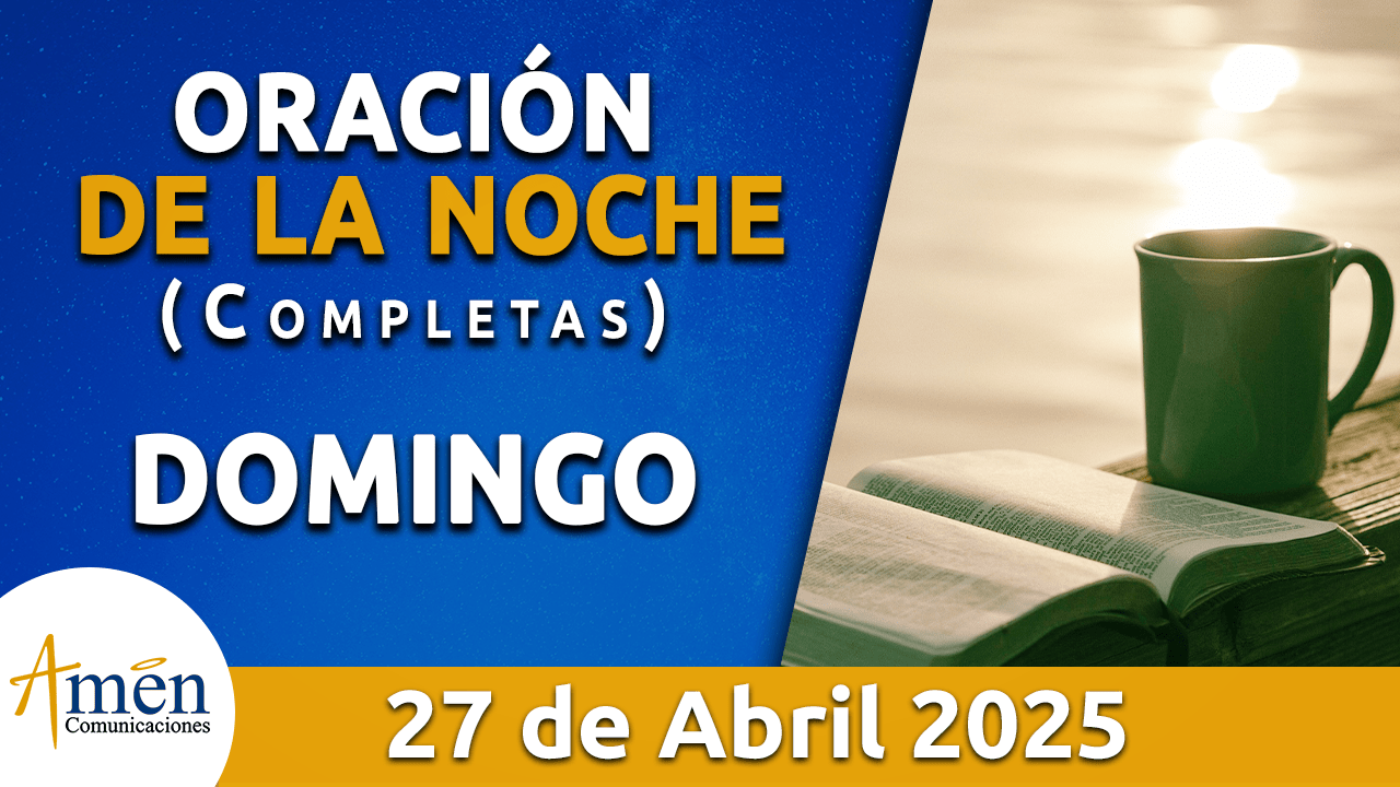 Oración de la noche 27 abril 2025 - padre carlos yepes