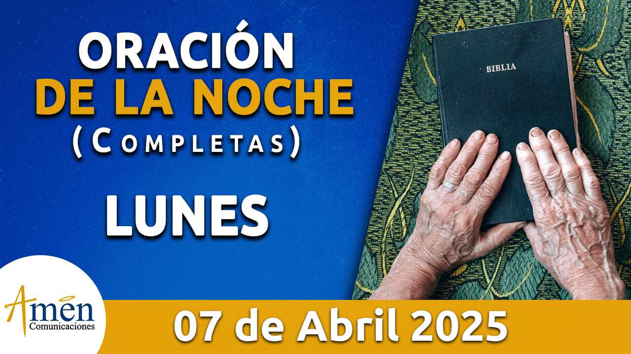 Oración de la noche 7 abril 2025 - padre carlos yepes - seman santa 2025 - oraciones de semana santa