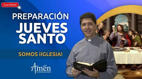 Preparación para la Semana Santa - Somos Iglesia - jueves santo padre carlos yepes 