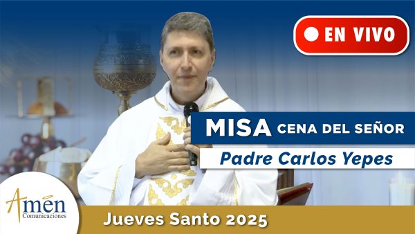Misa Cena del Señor - semana santa 2025 - padre carlos yepes - monte maria - en vivo padre carlos yepes
