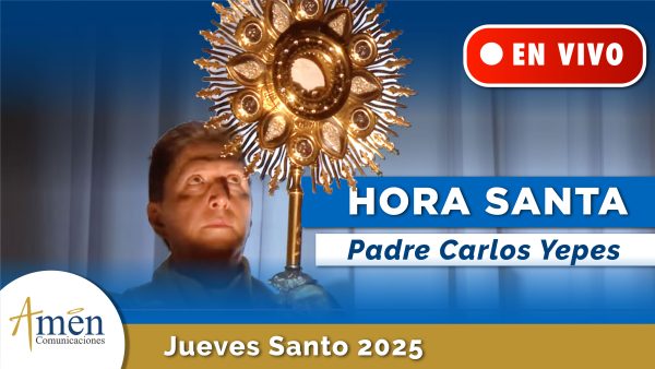 hora santa padre carlos yepes - jueves santo padre carlos yepes - semana santa 2025 - adoración eucaristica desde monte maria padre carlos yepes 