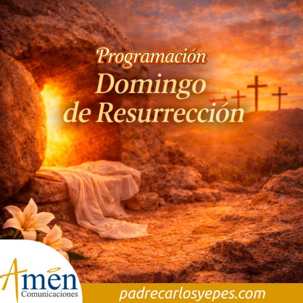 programación domingo de resurrección - pascua - padre carlos yepes