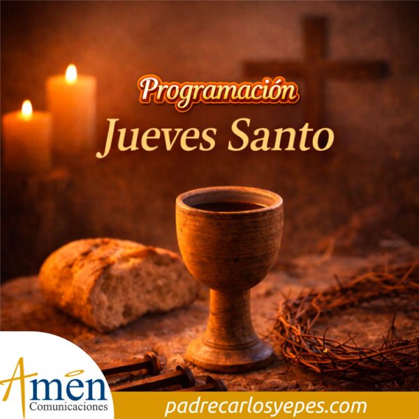 programación - Jueves santo 2026 - Padre carlos yepes - eucaristia -cena del señor- hora santa - semana santa 
