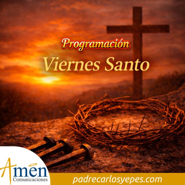 programación viernes santo - viacrucis - siete palabras - muerte de Jesus - padre carlos yepes