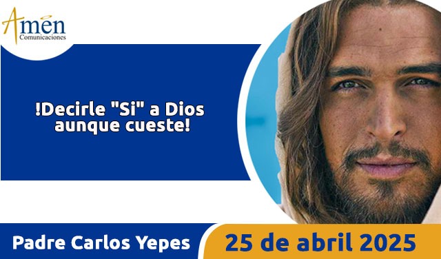 Evangelio 25 abril 2025 - padre carlos yepes